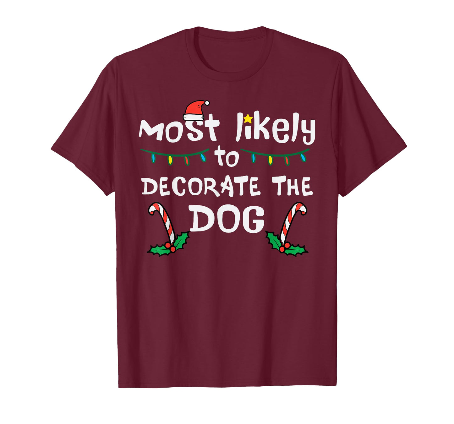 Christmas Likely Decorate Dog Xmas Family Kids Women Men T-Shirt
