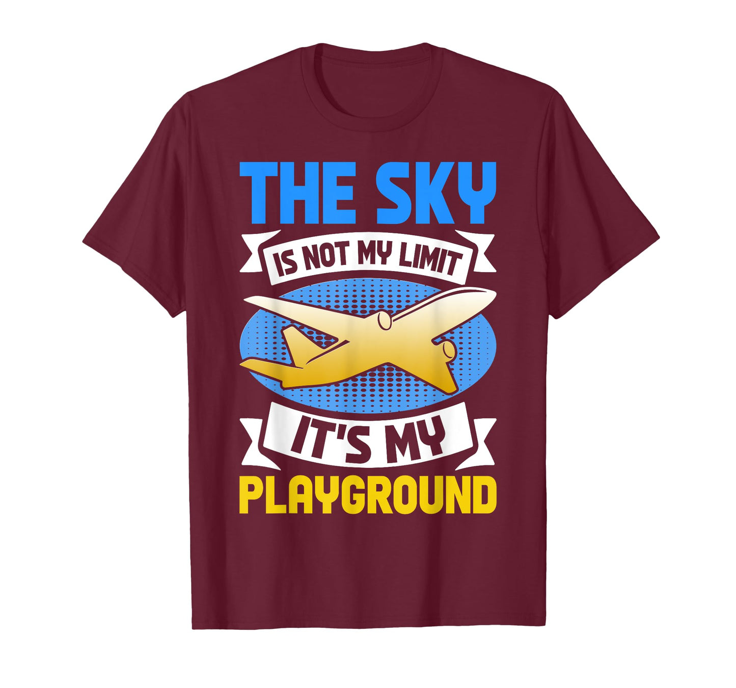 The Sky Is Not The Limit its my Playground Flying Aircraft T-Shirt