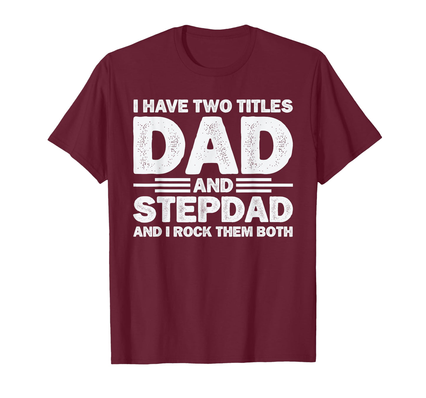 I Have Two Titles Dad And Stepdad Rock Them Both Stepfather T-Shirt