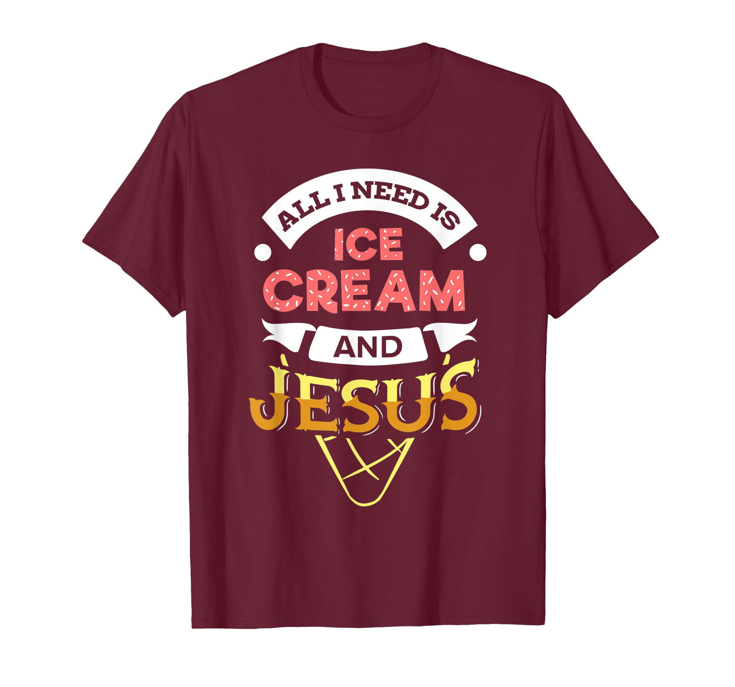 All i need is Ice Cream and Jesus Christan God Baking TShirt T-Shirt for Men Women