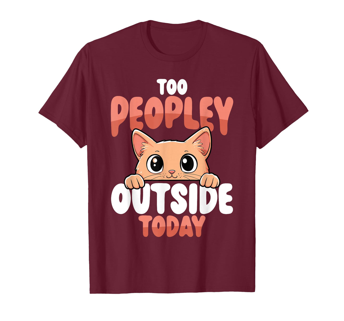 Too Peopley Outside Today Funny Cat T-Shirt