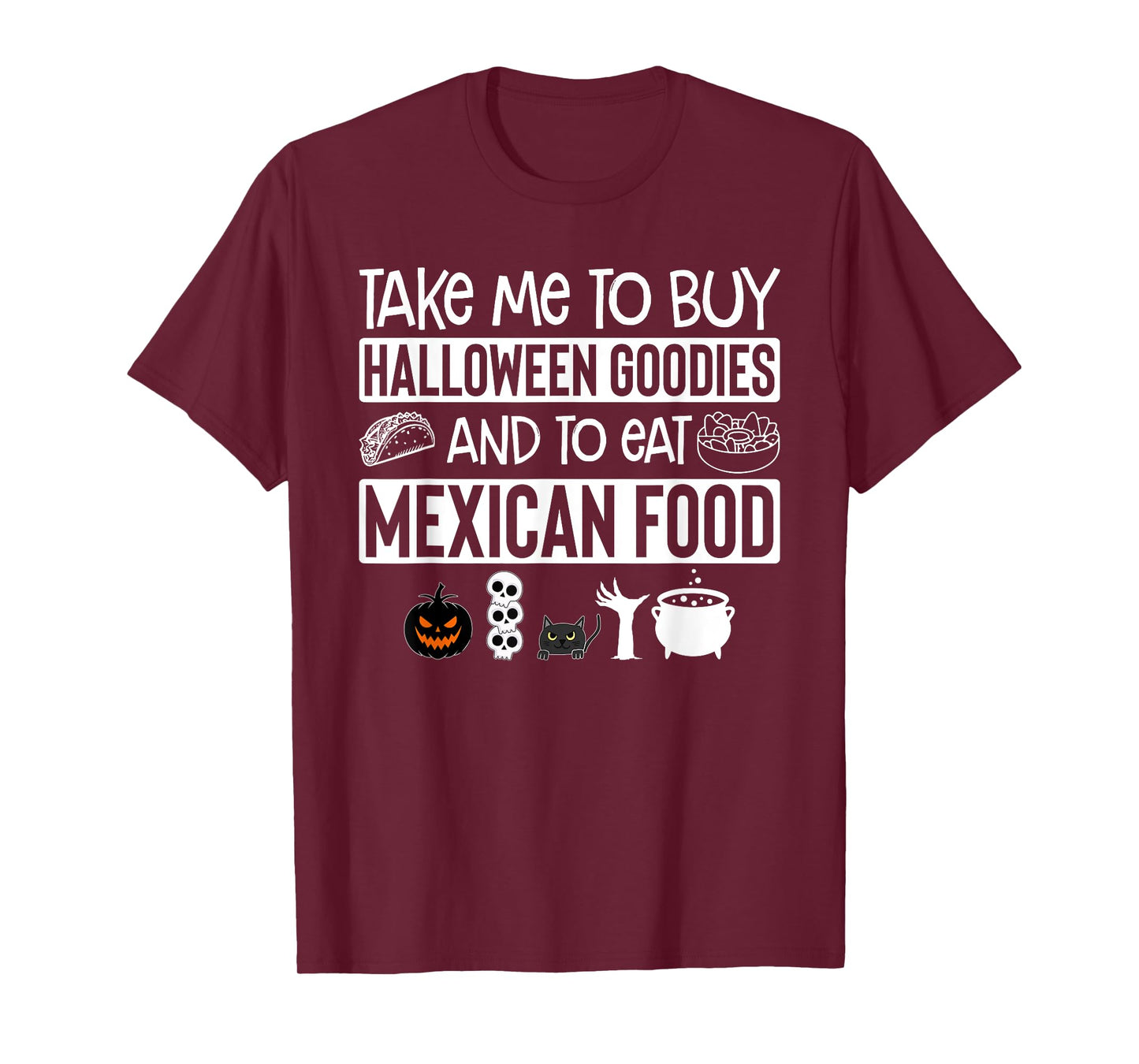 Take Me To Buy Halloween Goodies And To Eat Mexican Food T-Shirt