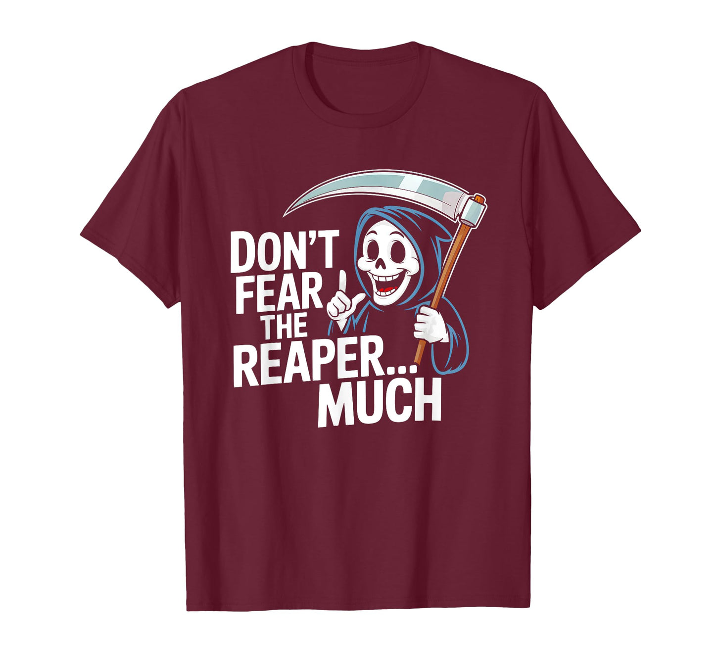 Don't Fear The Reaper...Much Fun Grim Reaper T-Shirt