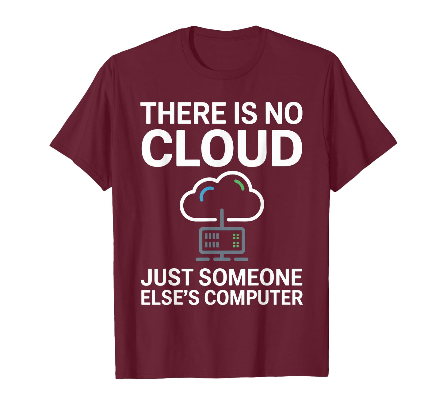 There is No Cloud Just Someone Else Computer Funny Developer T-Shirt
