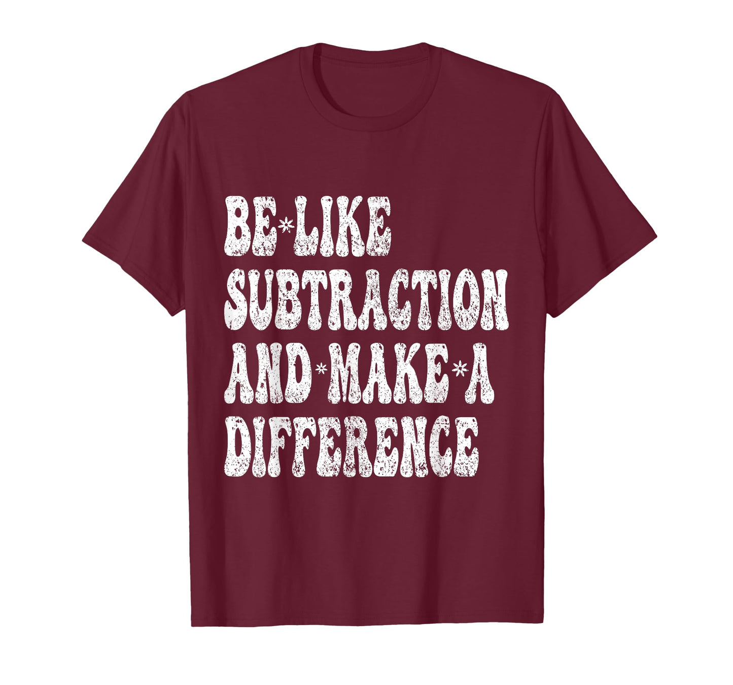 Funny Math Teacher Be Like Subtraction And Make A Difference T-Shirt