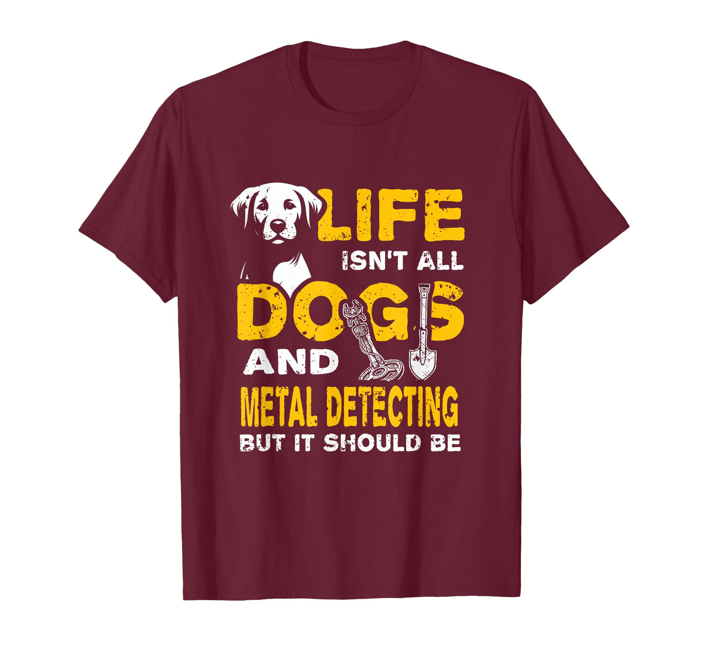 Funny Life Isn't All Dogs And Metal Detecting T-Shirt