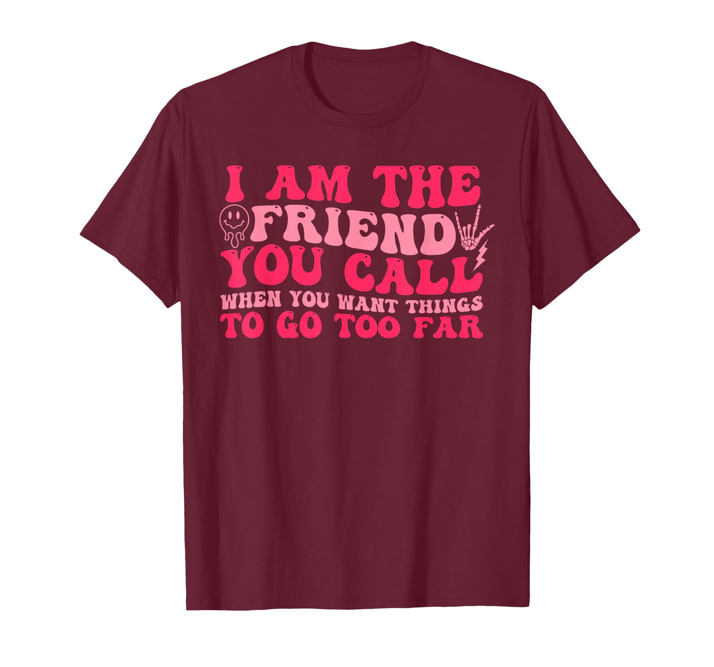 I Am The Friend You Call T-Shirt