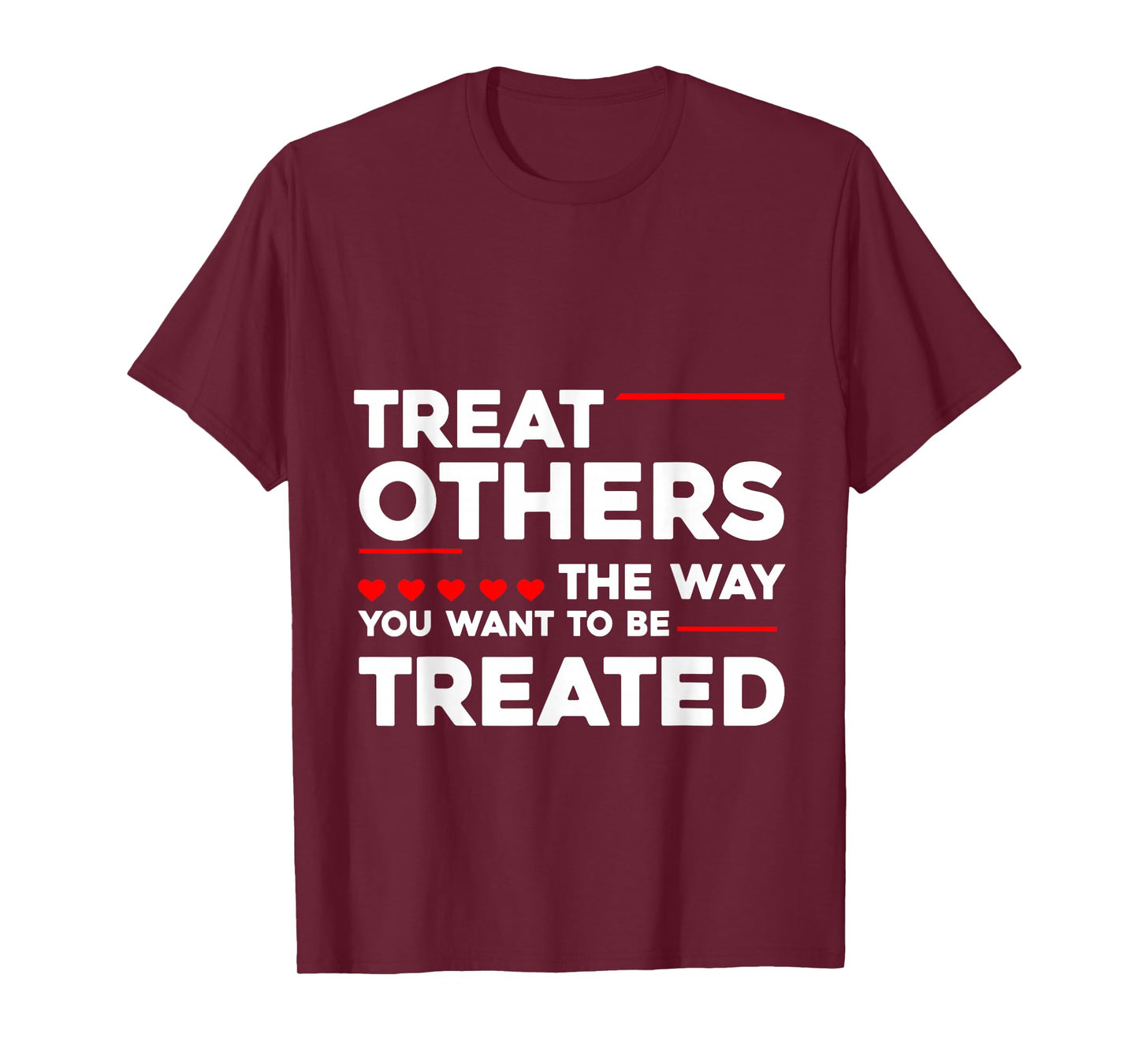 Treat Others The Way You Want To Be Treated --- T-Shirt