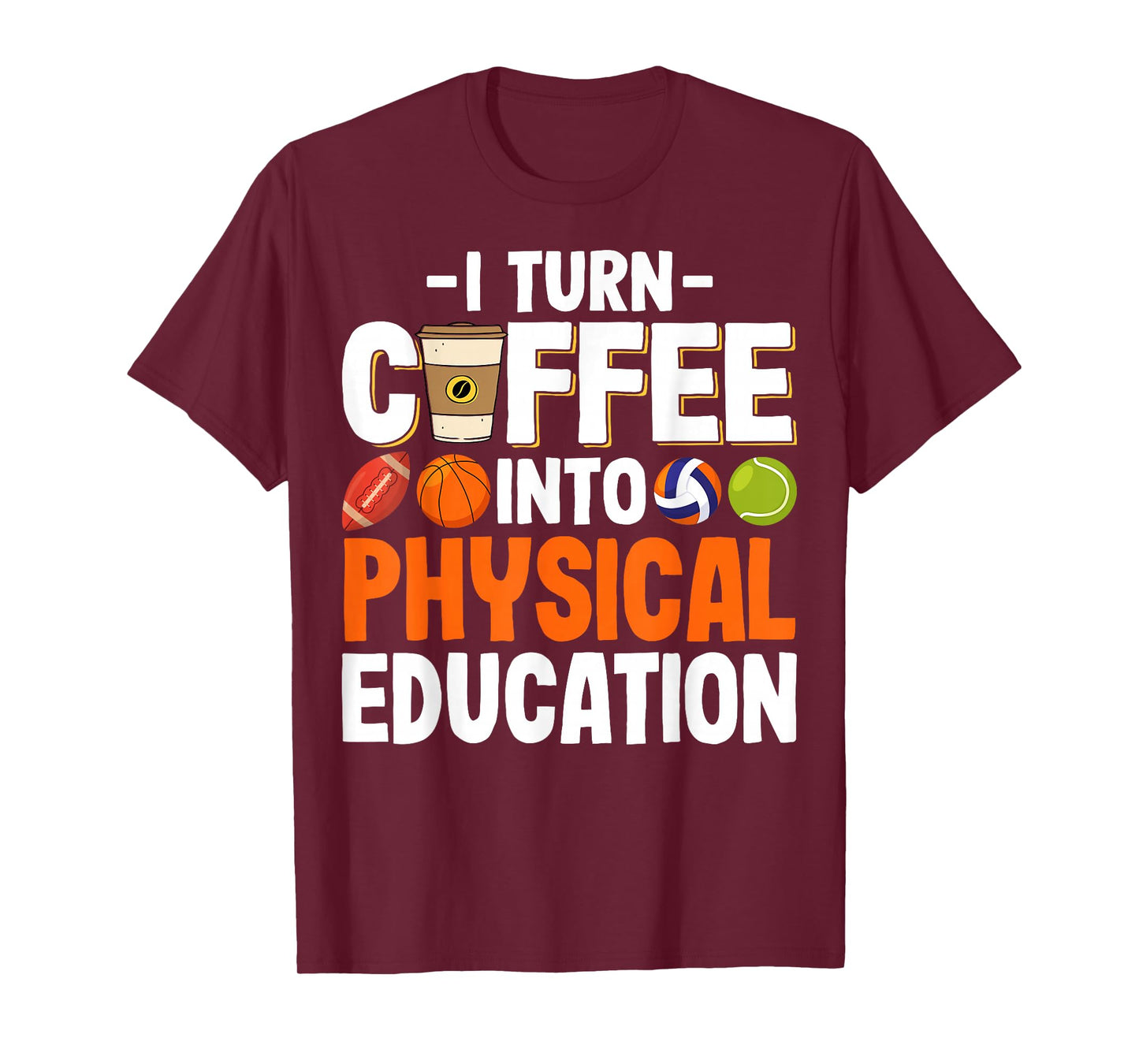 I Turn Coffee Into Physical Education Gym Fitness PE Teacher T-Shirt