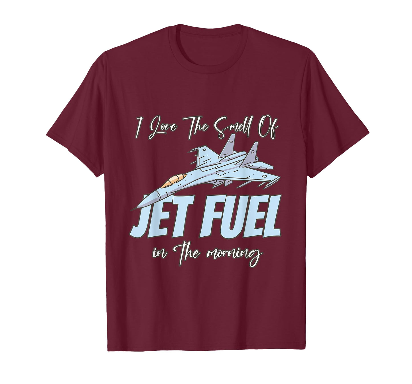 I love the Smell Of jet Fuel In The Morning T-Shirt