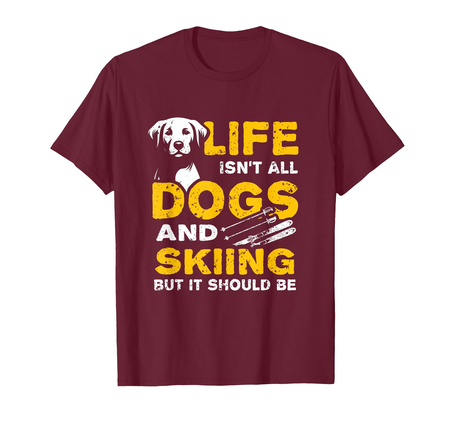 Funny Life Isn't All Dogs And Skiing T-Shirt