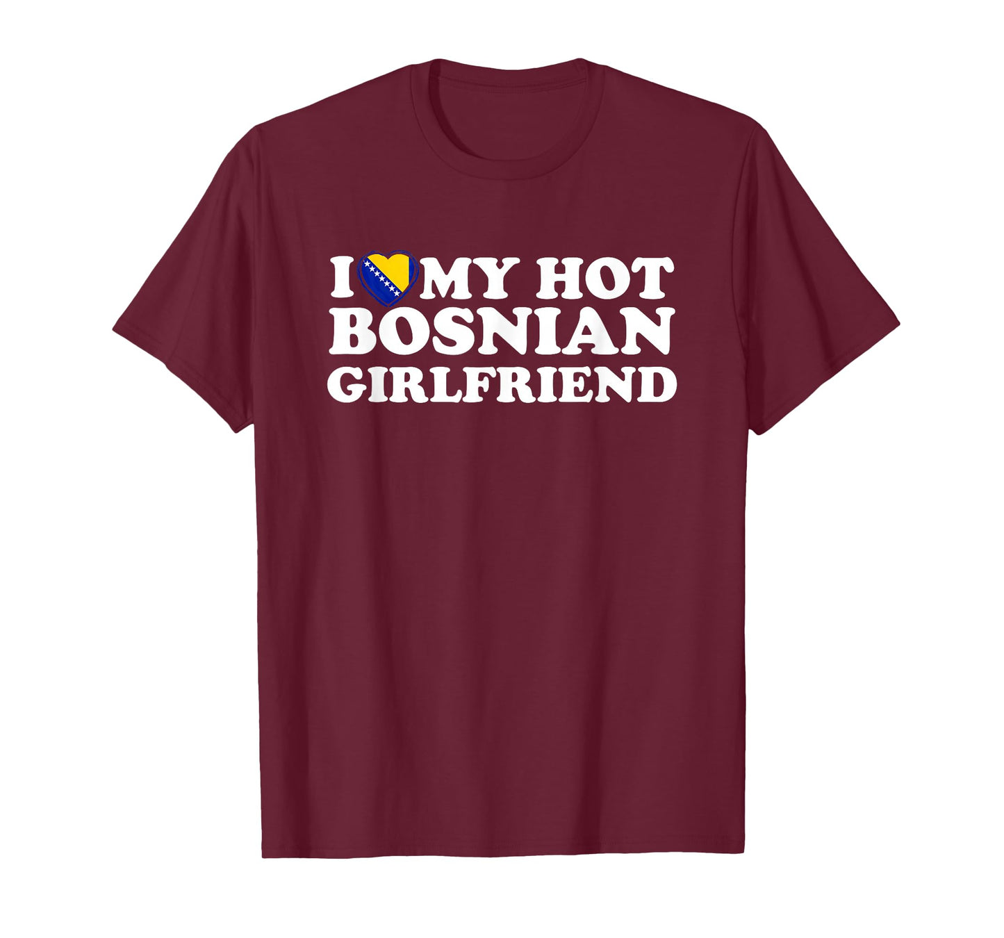 I Love My Hot Bosnian Girlfriend T-Shirt