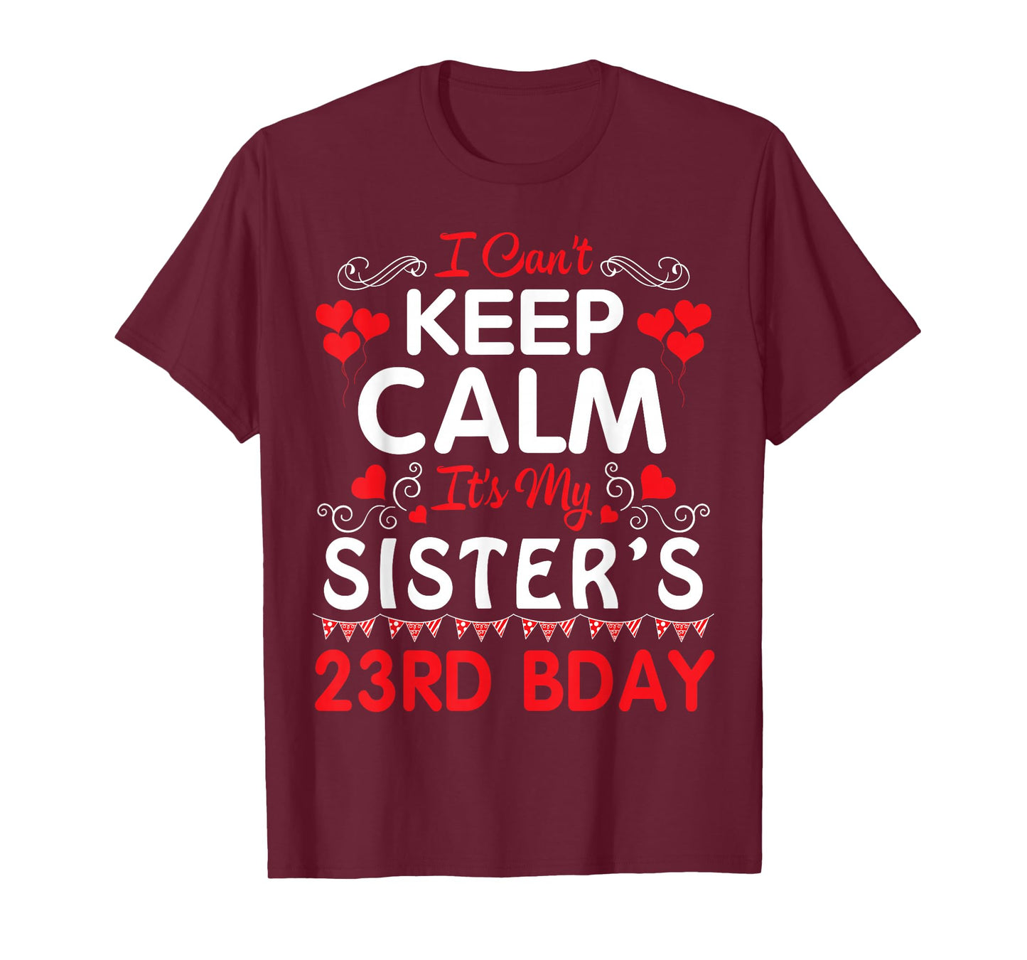 I Can't Keep Calm It's My Sister's 23rd Birthday Happy Her T-Shirt
