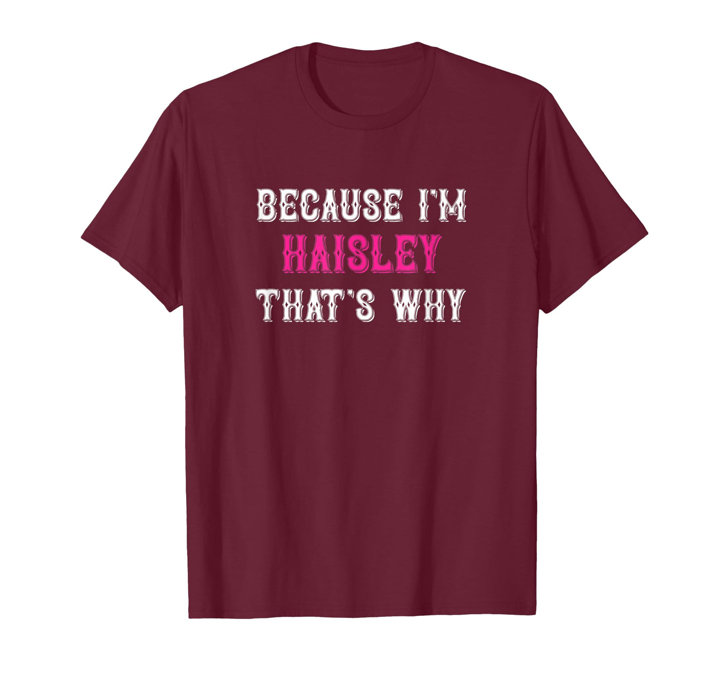 Haisley / Because I'm Haisley That's Why - Pink Haisley Name T-Shirt