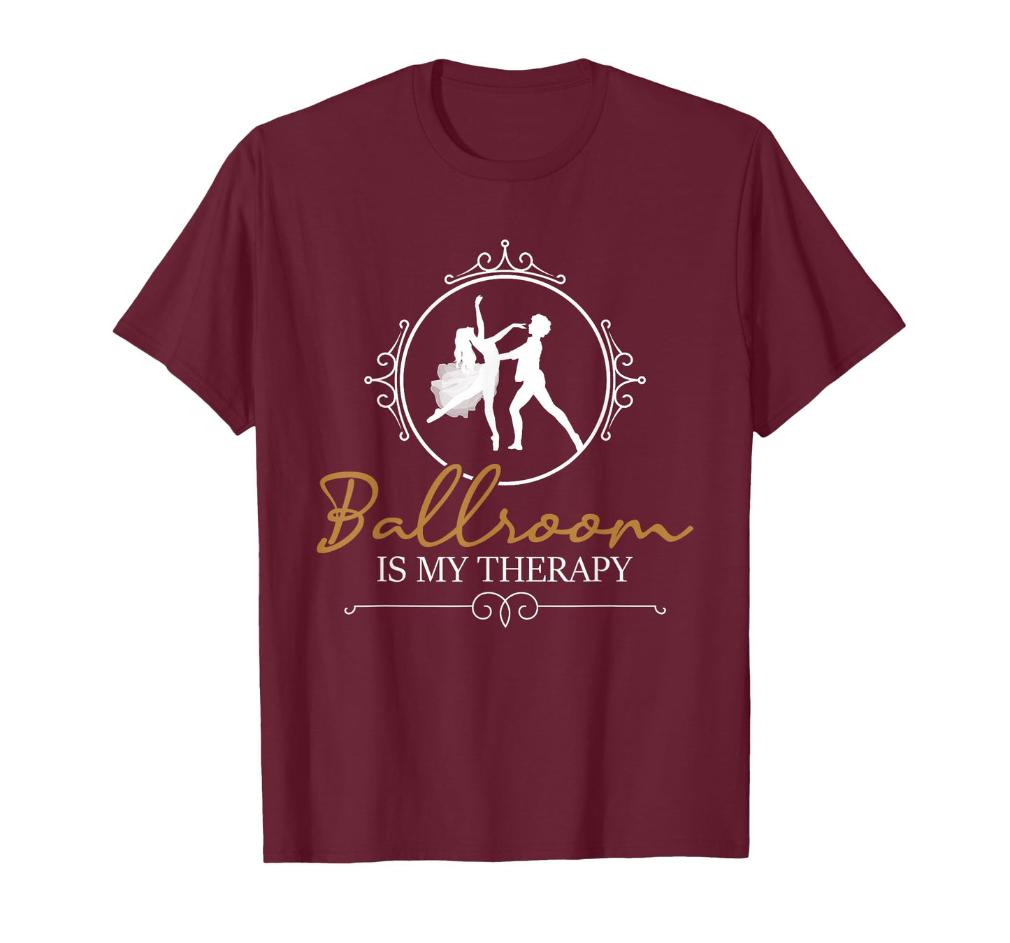 Ballroom is My Therapy - Dancing Partner Couple Dance Lover T-Shirt