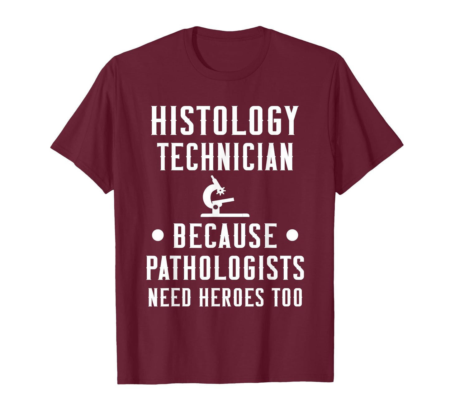 Histology Tech Because Pathologists Need Heroes T-Shirt