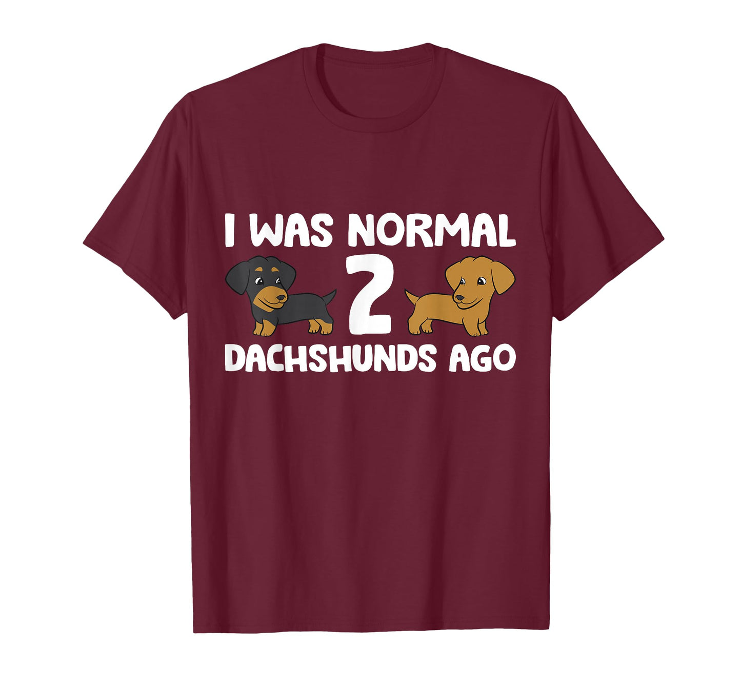 I Was Normal 2 Dachshunds Ago Dachshund Dog Owner T-Shirt
