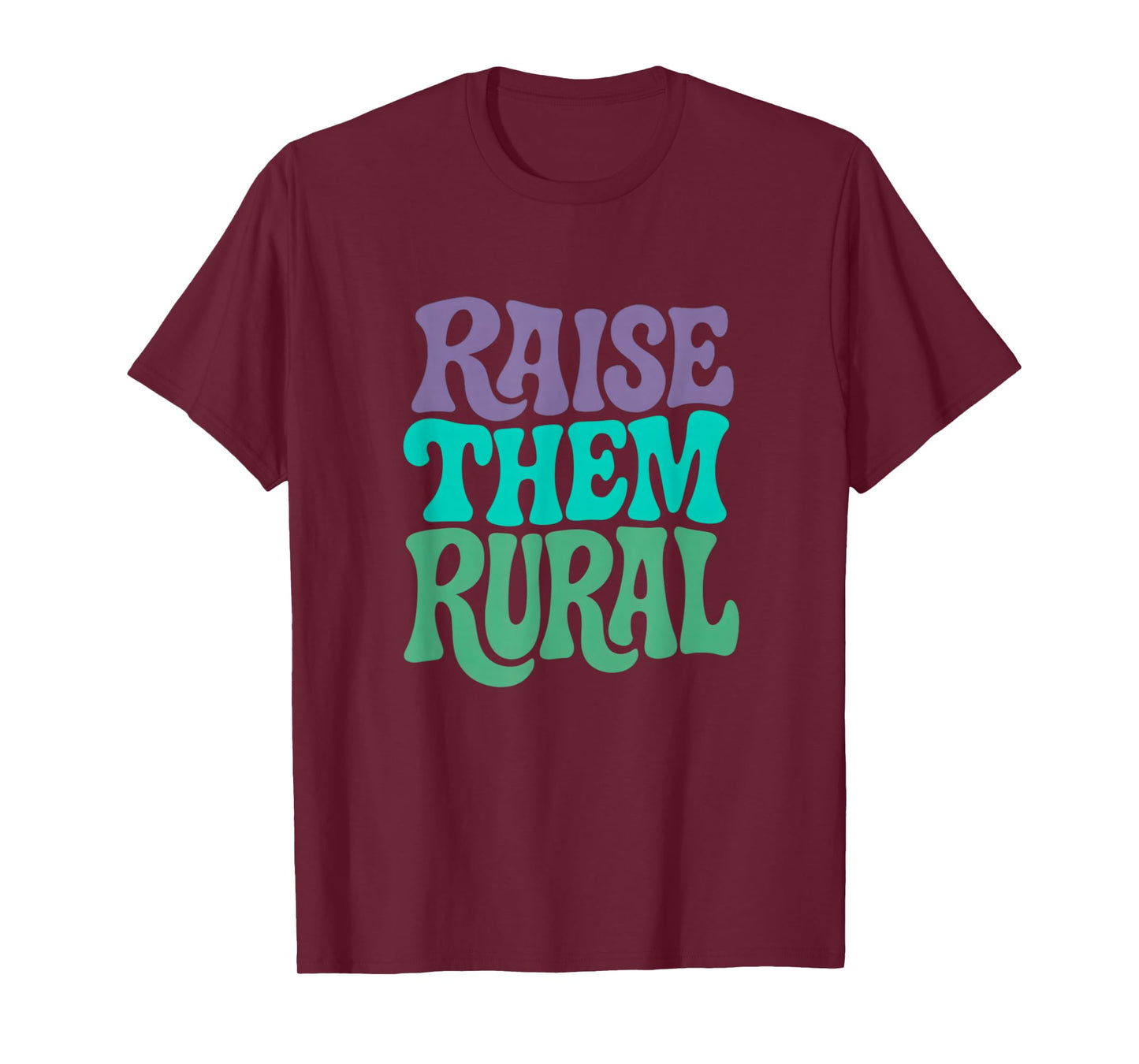 RAISE THEM RURAL - Fun Country Living Farmers T-Shirt