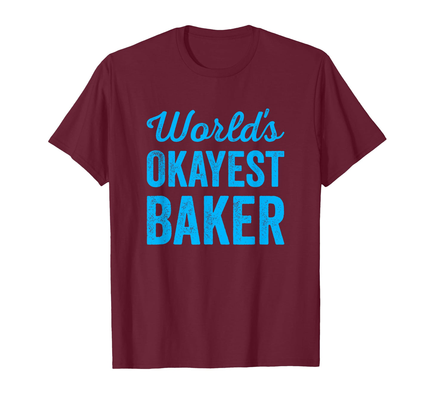 Worlds Okayest Baker Funny Sarcastic Best Bread Desert Maker T-Shirt