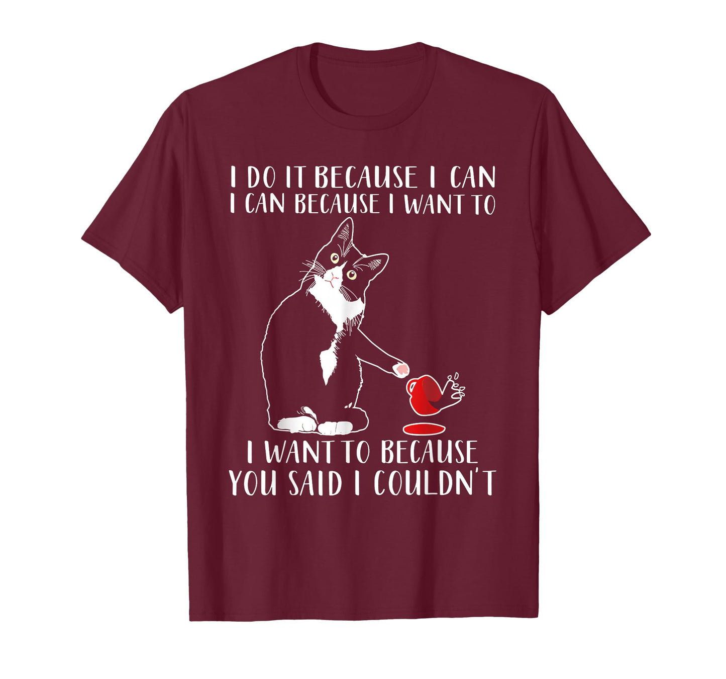 Cat I Do It Because I Can I Can Because I Want To T-Shirt