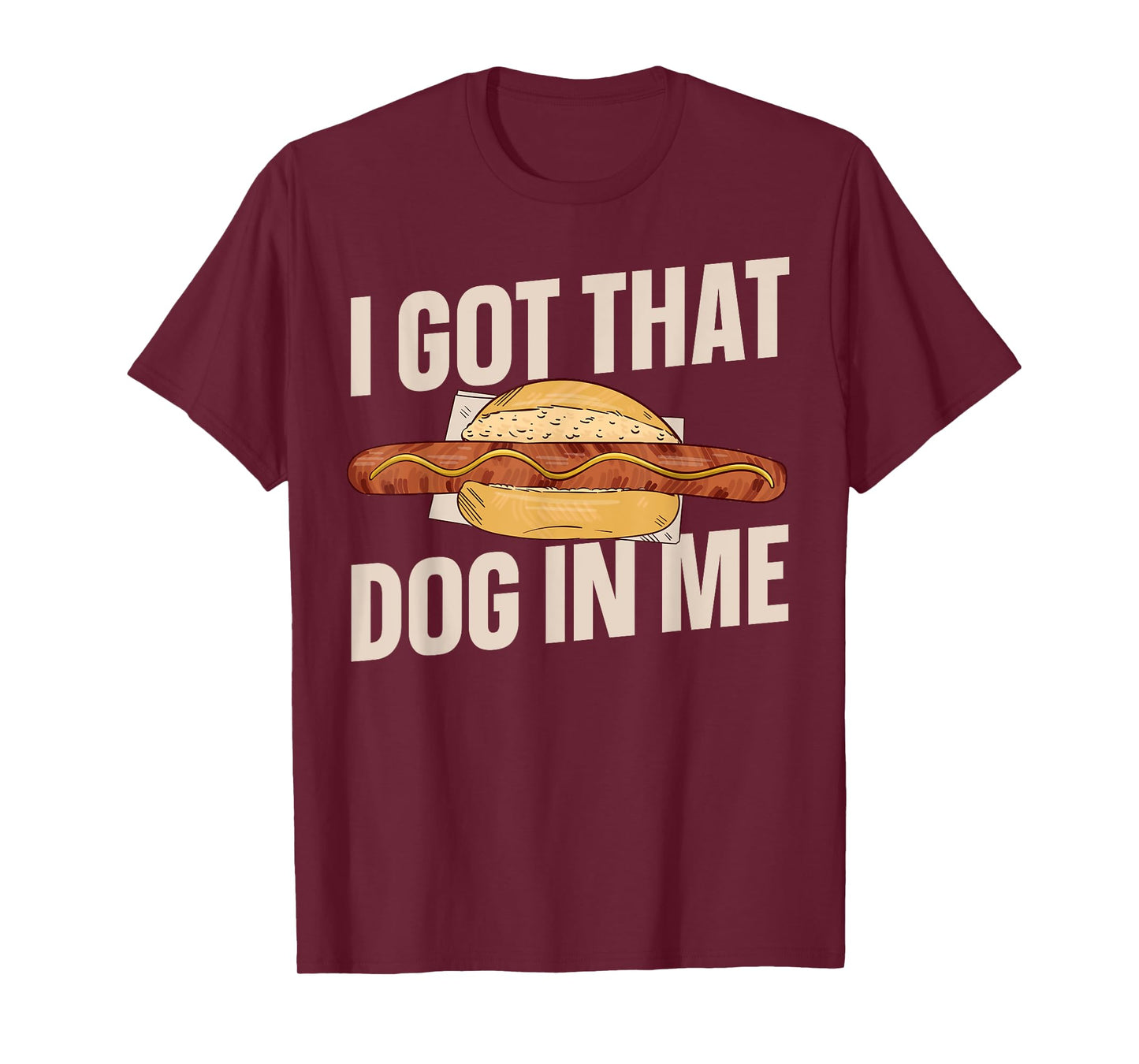 I Got That Dog In Me Hotdog Men Women T-Shirt