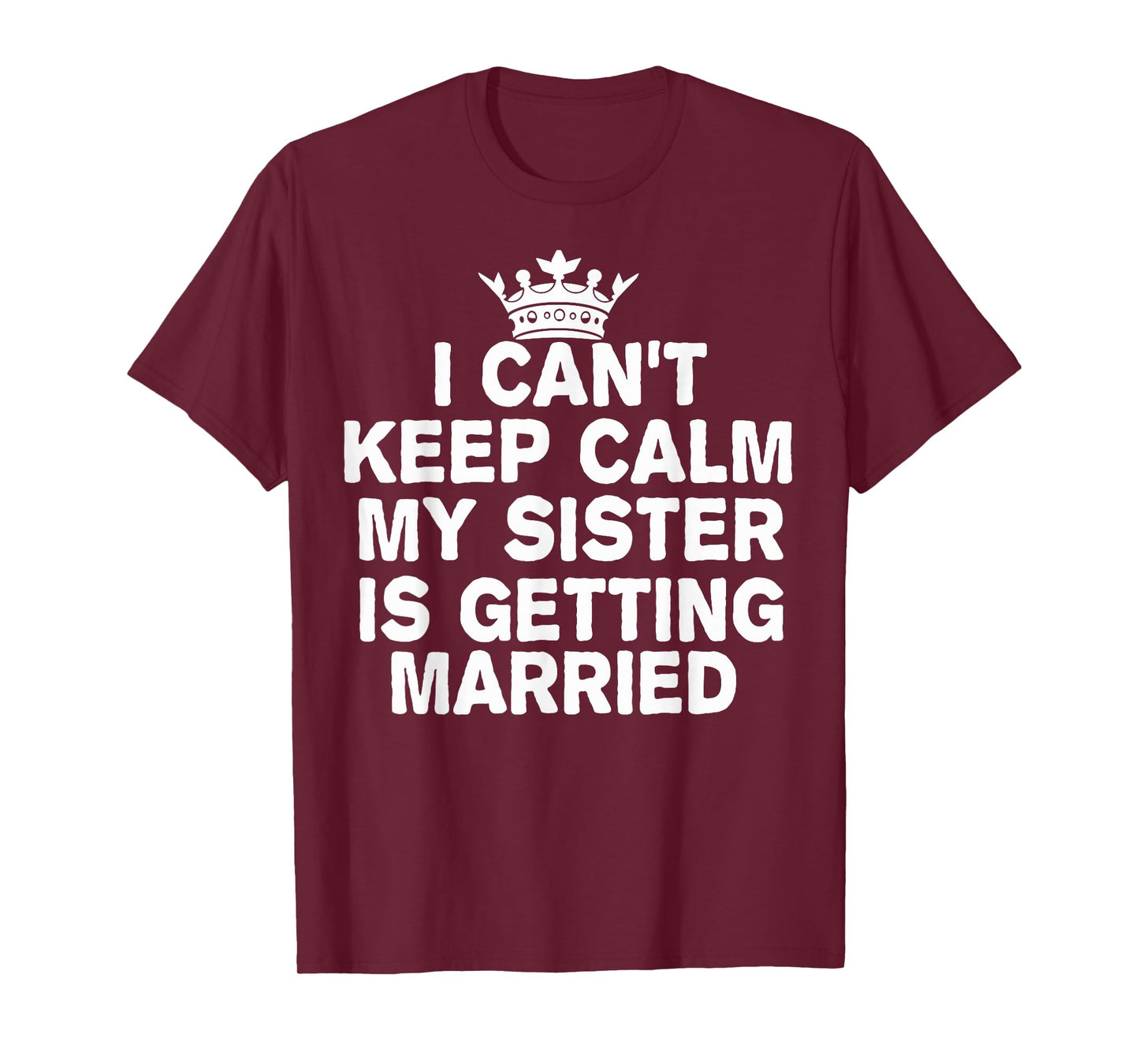 I Can't Keep Calm My Sister Is Getting Married Cute Wedding T-Shirt