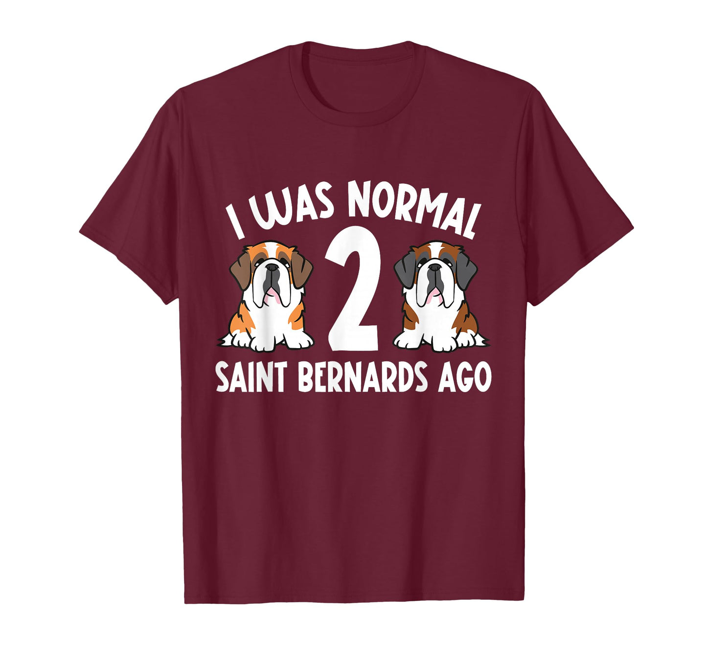 I Was Normal 2 Saint Bernards Ago Saint Bernard Dog T-Shirt