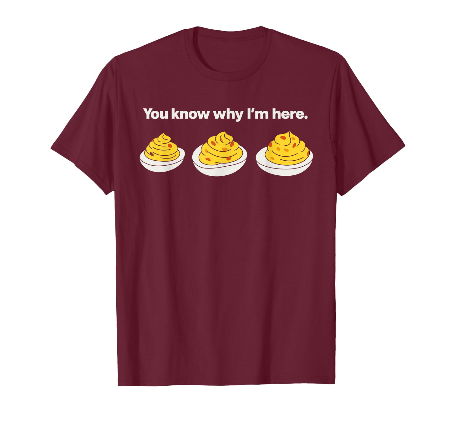Deviled Eggs You Know Why I'm Here Thanksgiving Fun T-Shirt