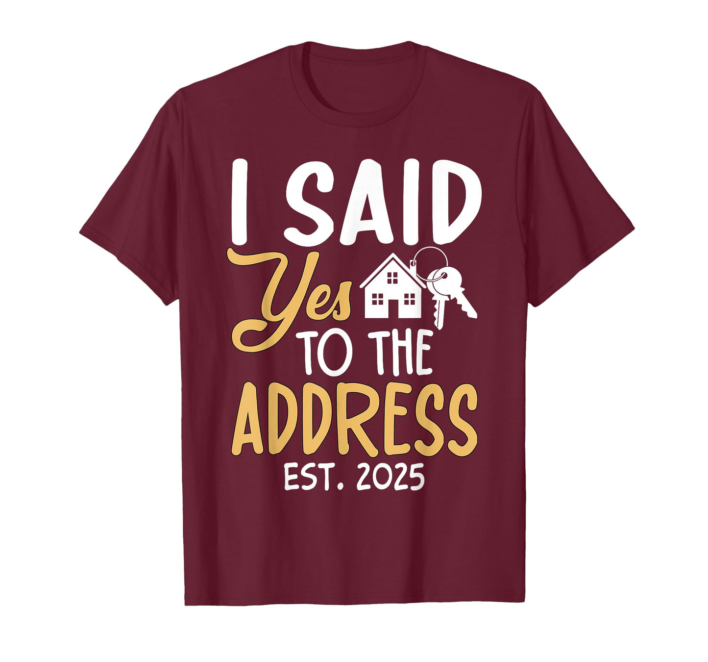 I Said Yes To The Address Est. 2025 Homeowner Housewarming T-Shirt