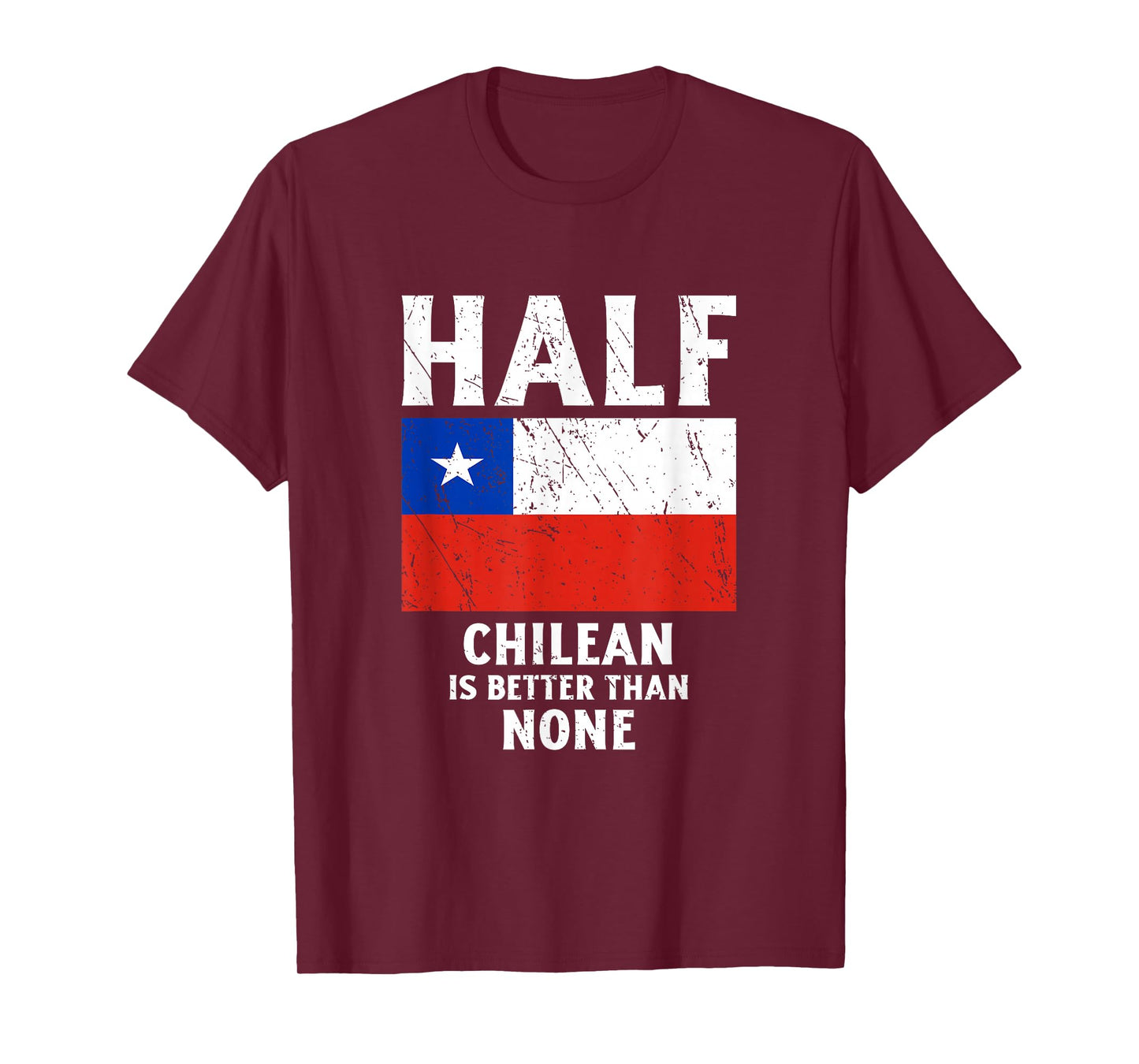 Half Chilean Is Better Than None National Flag Chile T-Shirt
