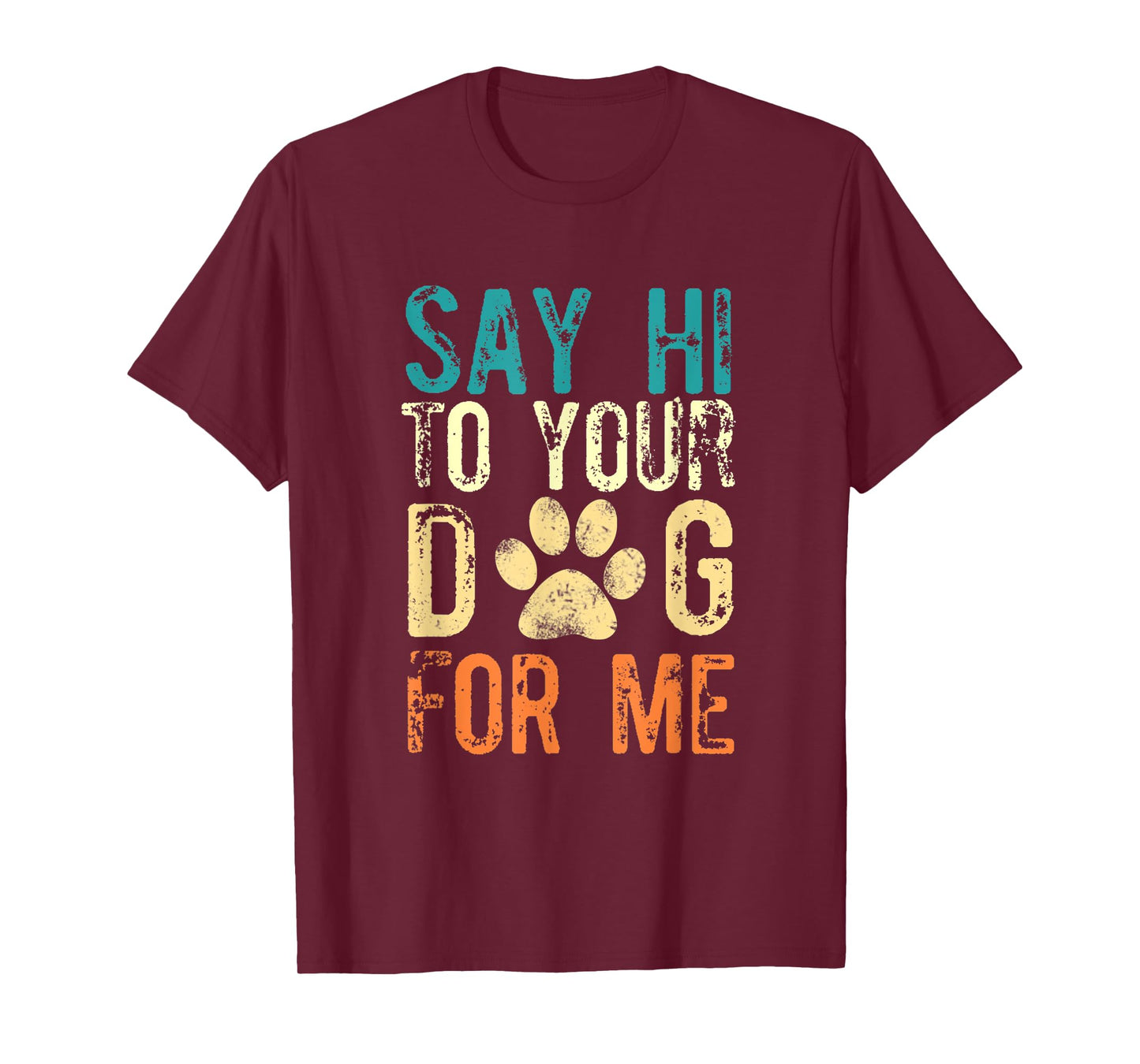 Say Hi To Your Dog For Me - Funny Dog Saying Vintage T-Shirt