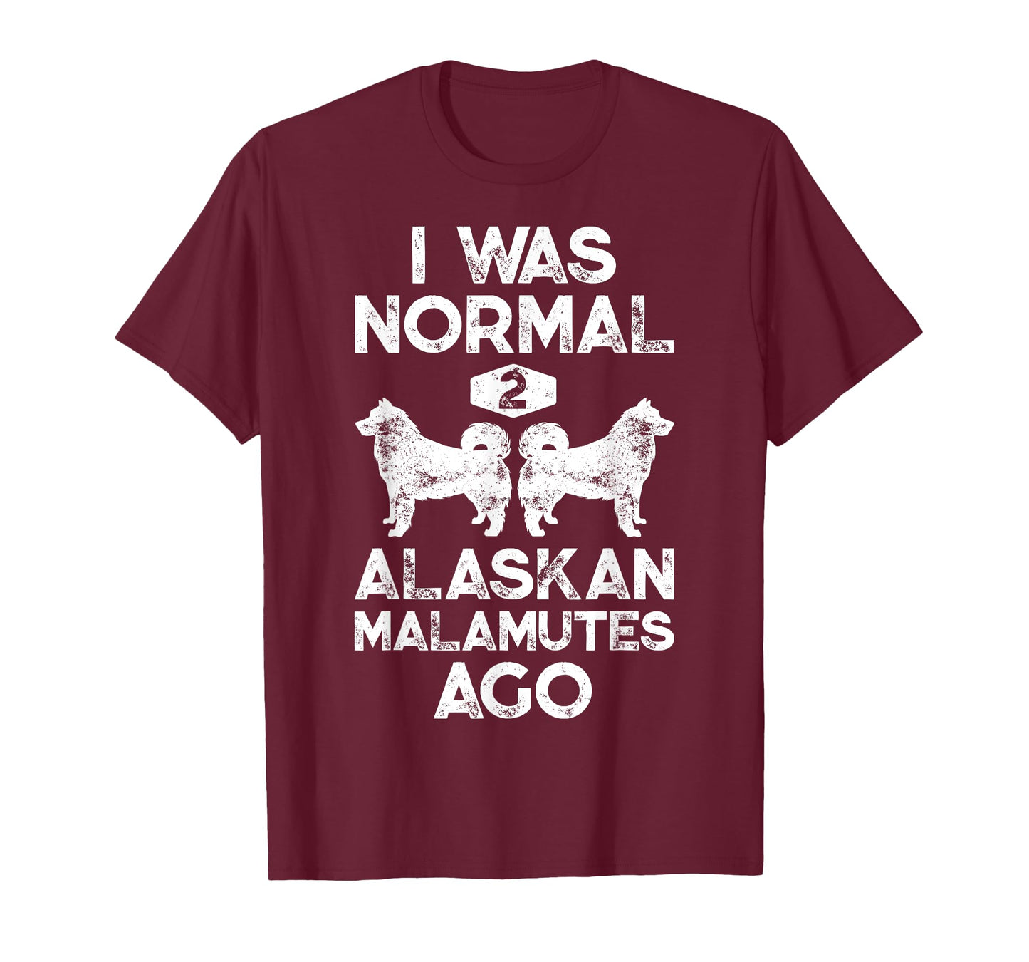 I Was Normal 2 Alaskan Malamutes Ago Funny Dog Lover Gifts T-Shirt for Men Women Girls Kids