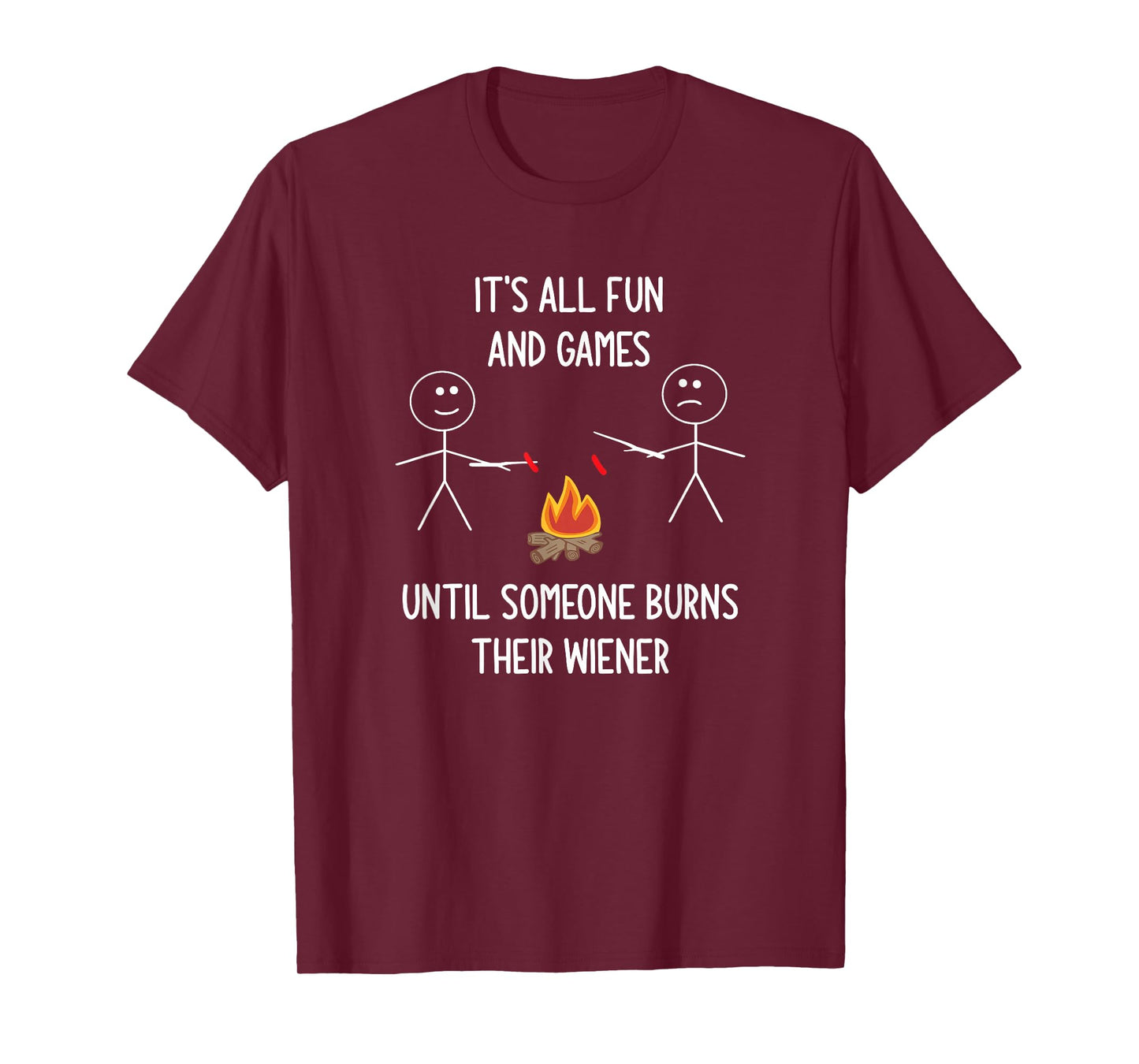 It's All Fun And Games Until Someone Burns Their Wiener T-Shirt