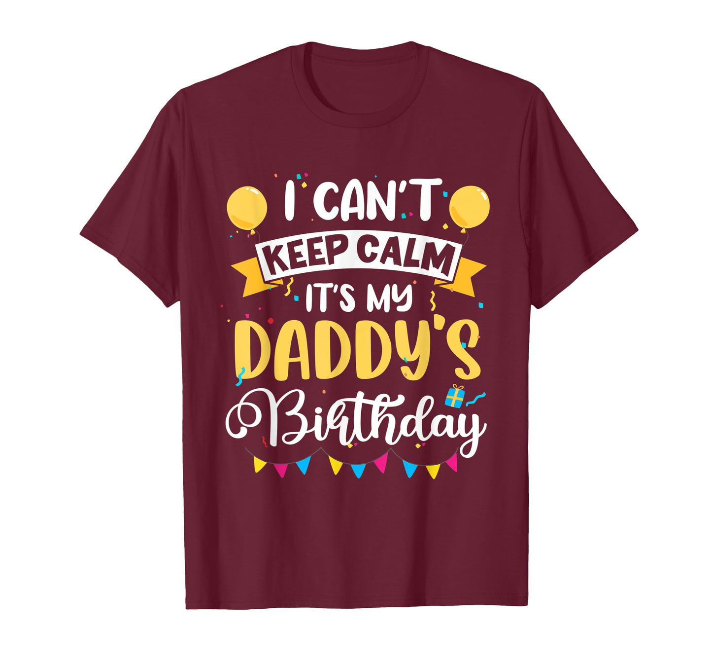 I Can't Keep Calm It's My Daddy Birthday T-Shirt