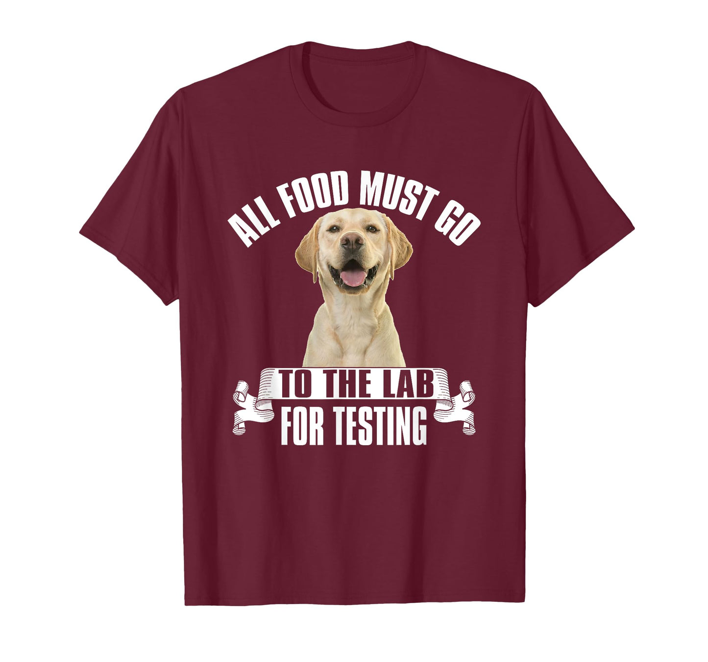Yellow Labrador All Food Must Go to The Lab for Testing T-Shirt