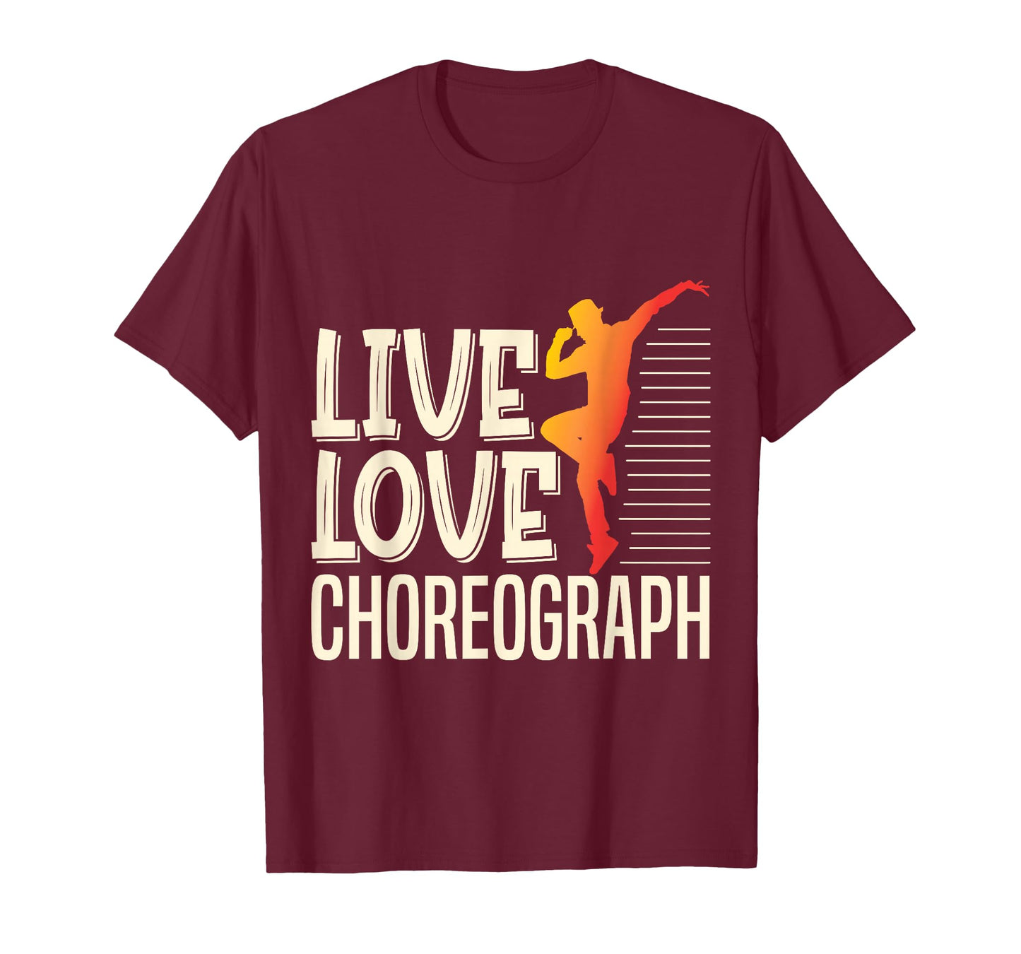 Live Love Choreograph Dance Choreographer Apparel T-Shirt