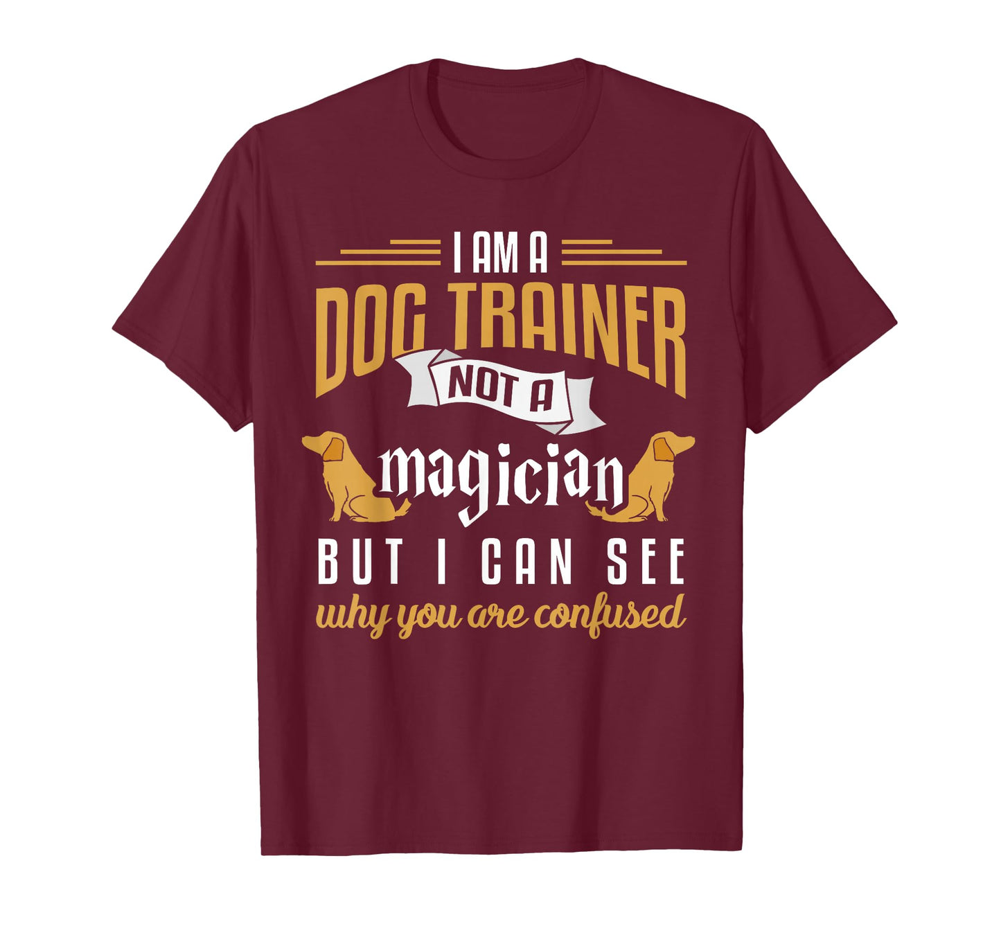 Funny Dog Trainer Shirt Humor Dog Training Gift Men Women Girls Kids T-Shirt