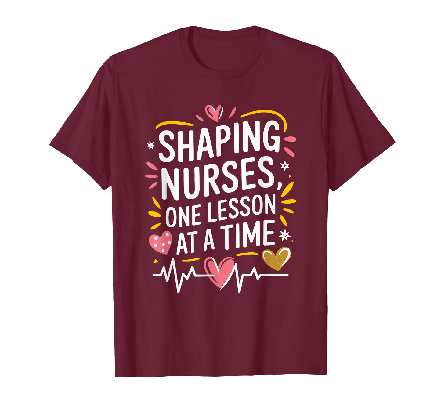 Nurse Educator Nurse Shaping Nurses, One Lesson At A Time T-Shirt