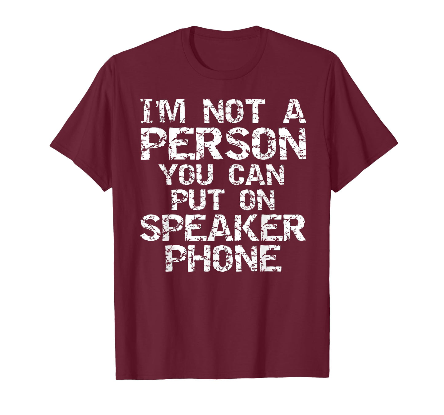 Distressed I'm Not a Person You Can Put On Speaker Phone T-Shirt
