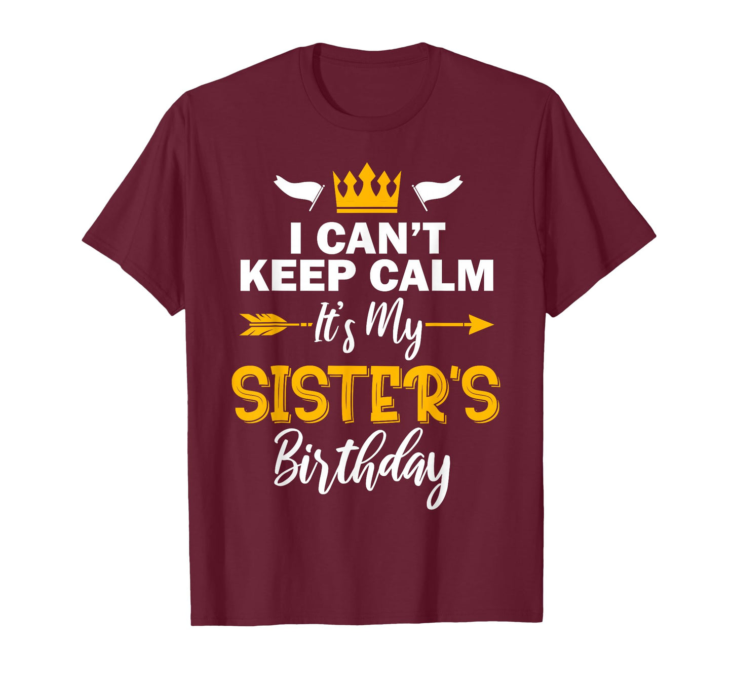I Can't Keep Calm It's My Sister's Birthday T-Shirt Small