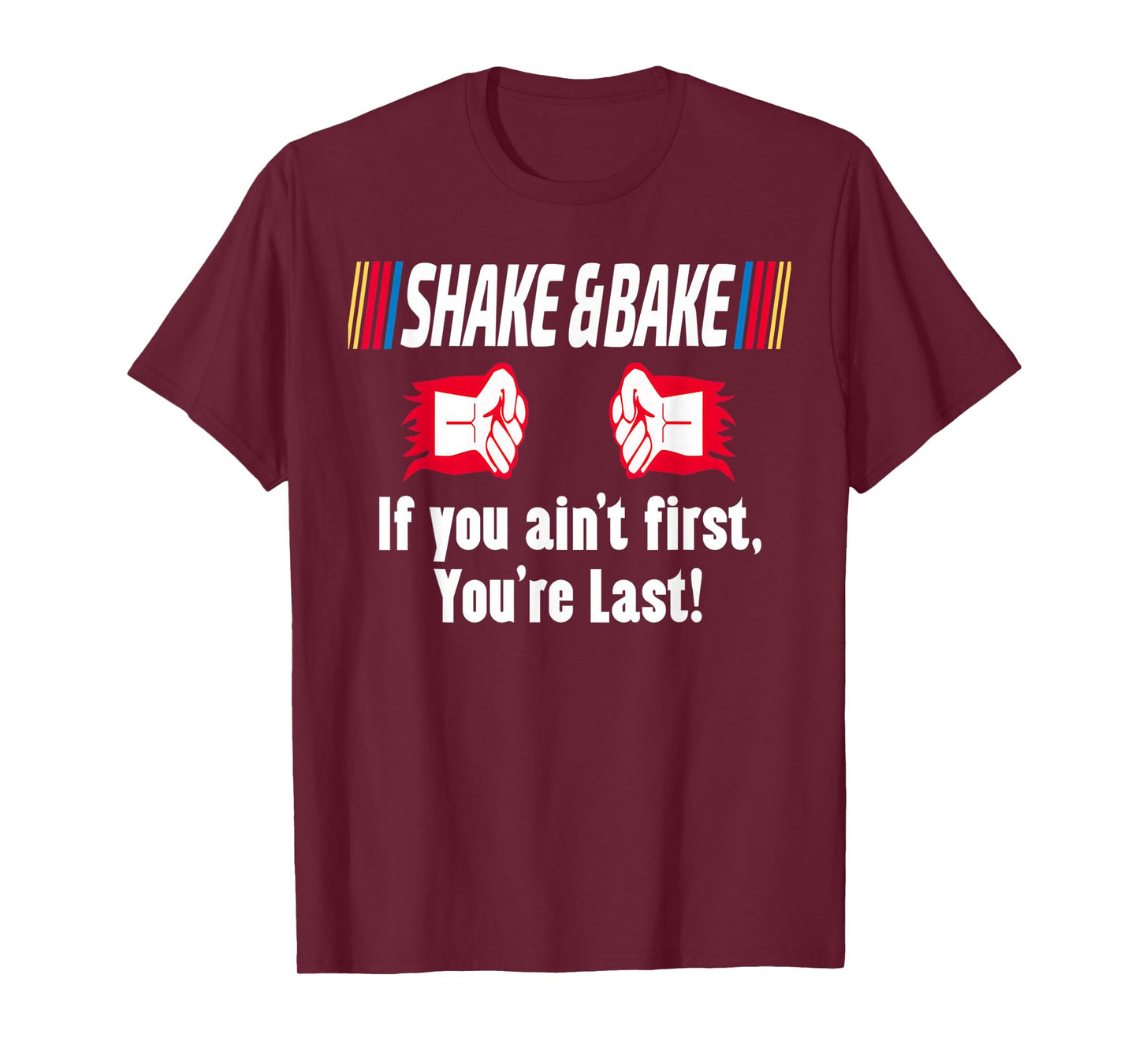 Shake and Bake If You Aint First You're Last T-Shirt