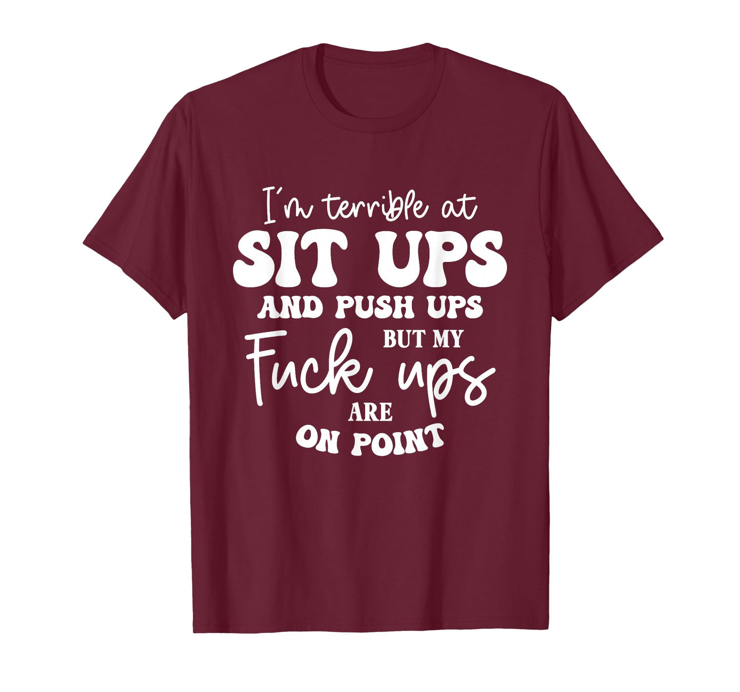 Terrible at Sit-Ups But My Fucks are on Point Funny Saying T-Shirt