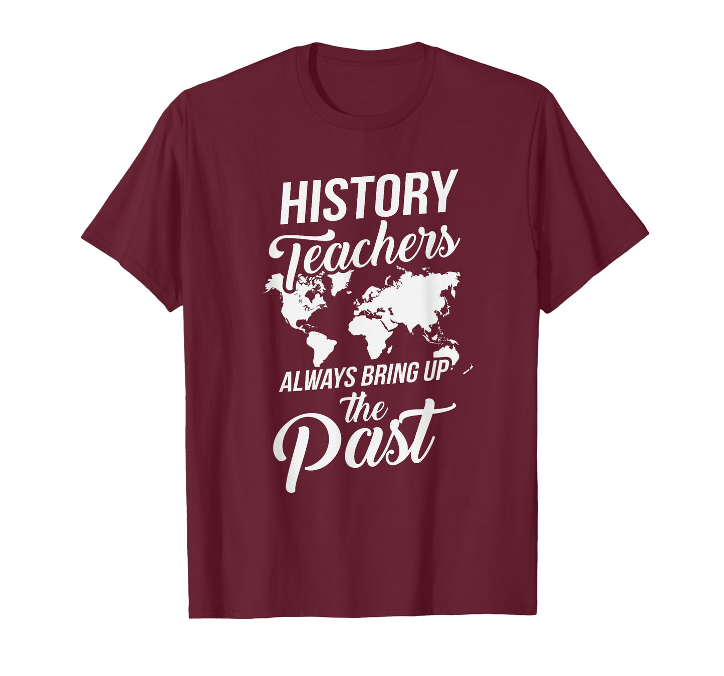 Funny History Teachers Always Bring Up The Past T-Shirt for Men Women Girls Kids