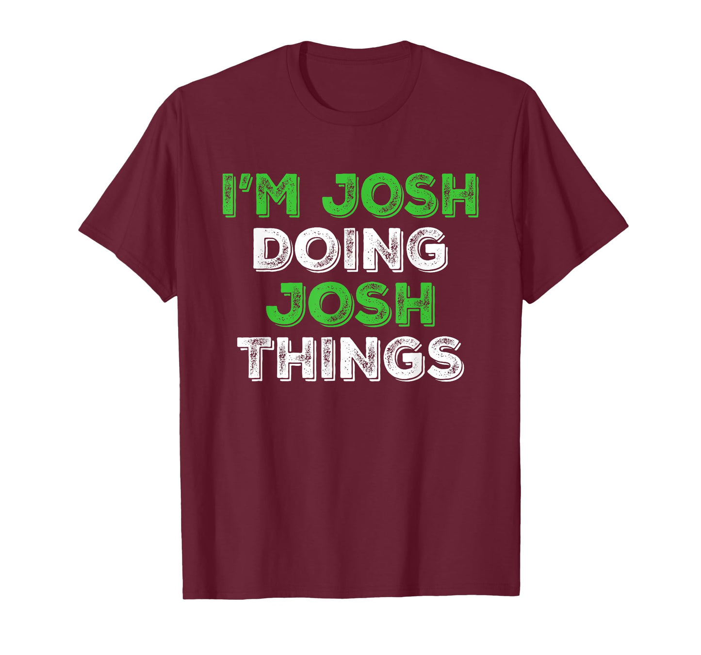 I'm Josh Doing Josh Things Funny Personalized First Name T-Shirt