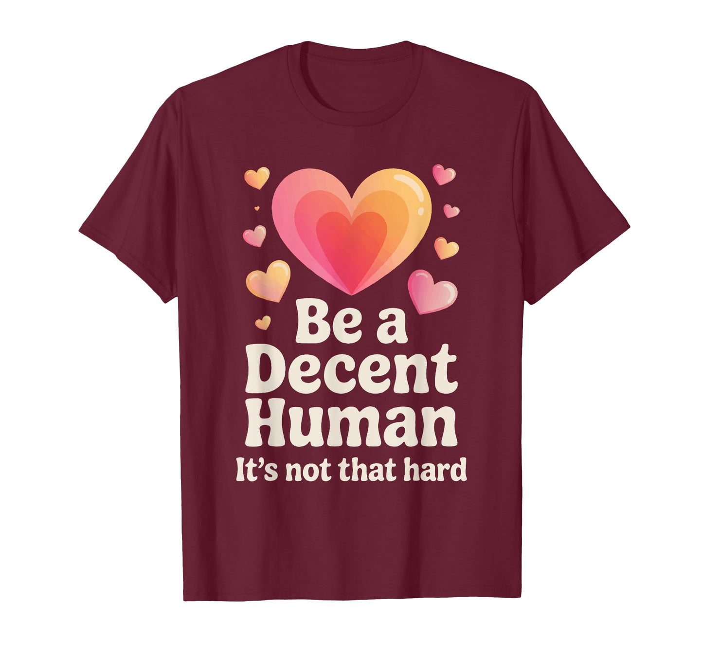 Be a Decent Human Being Kindness Quote Positive Message T-Shirt