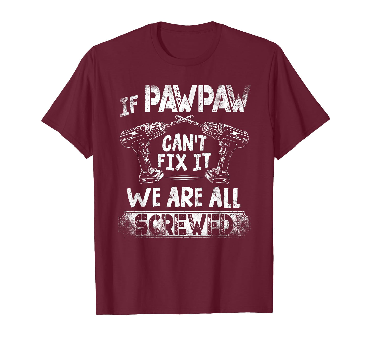 Funny If Pawpaw Can't Fix it We're All Screwed T-Shirt