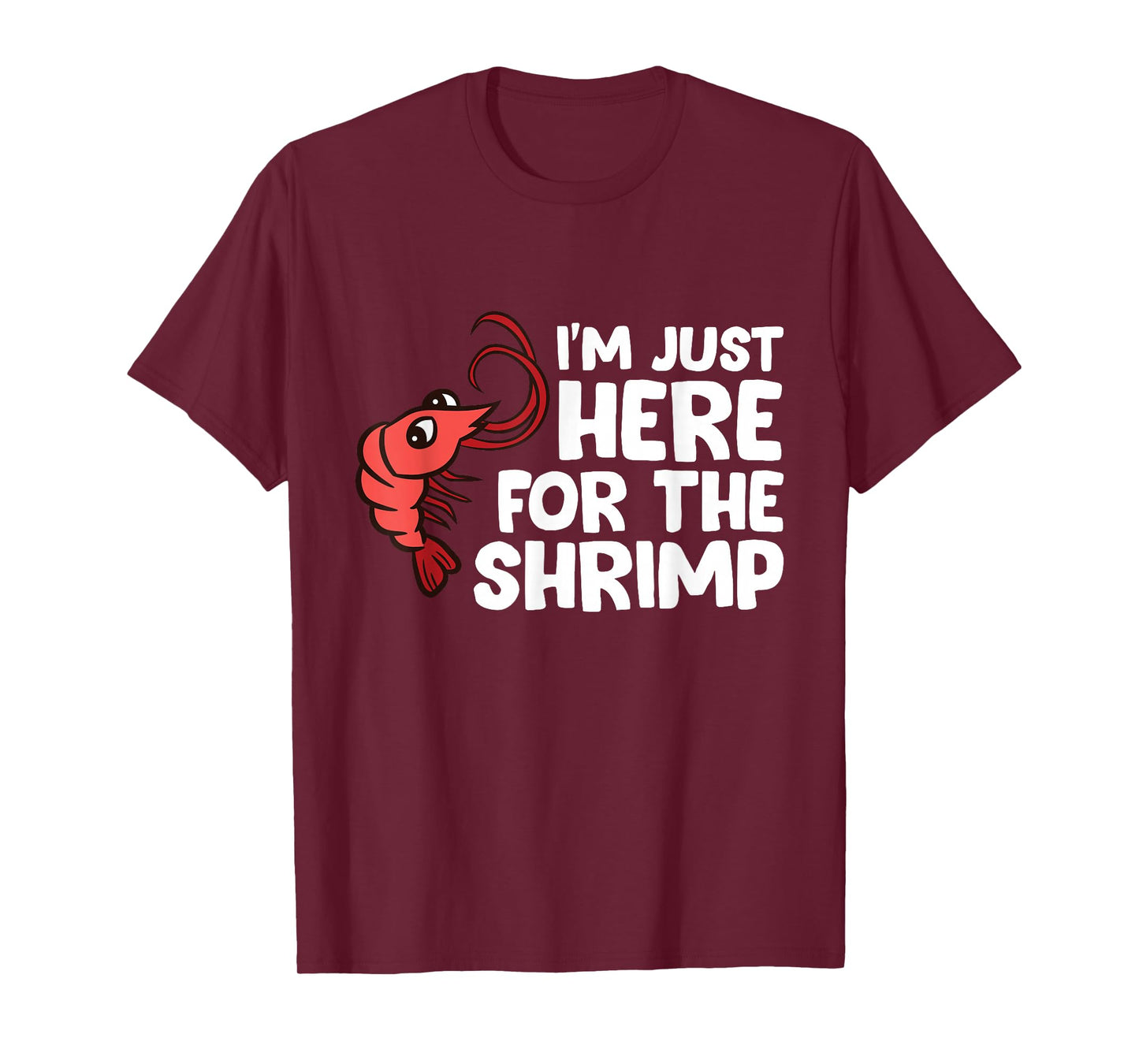 I'm Just Here For The Shrimp Seafood Shrimp T-Shirt