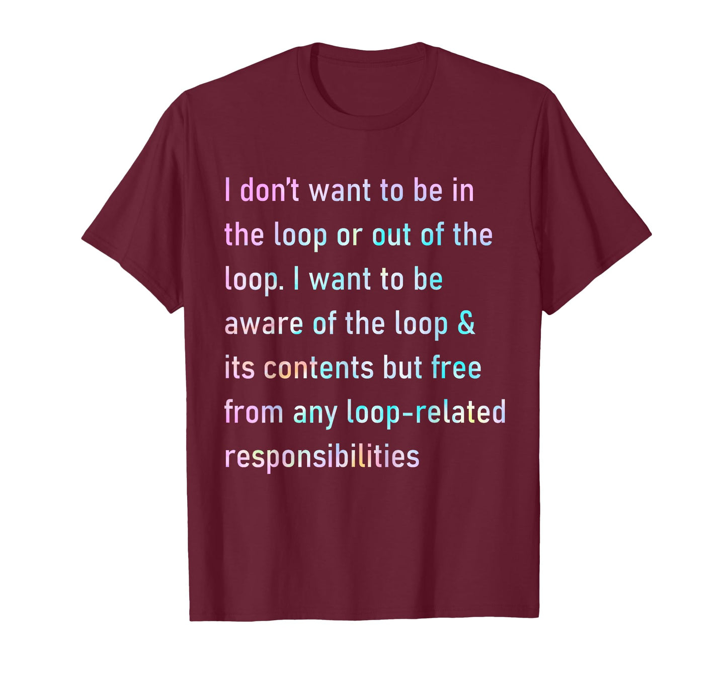 I Don't Want to Be in The Loop Or Out of The Loop Tie Dye T-Shirt