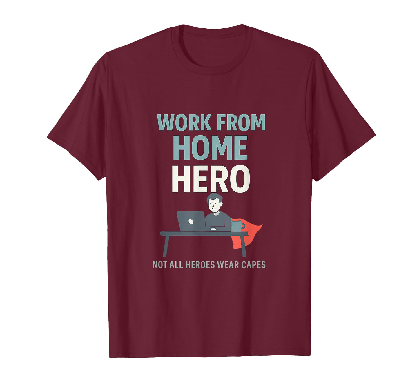 Work from Home Hero Graphic - Remote Work Novelty T-Shirt
