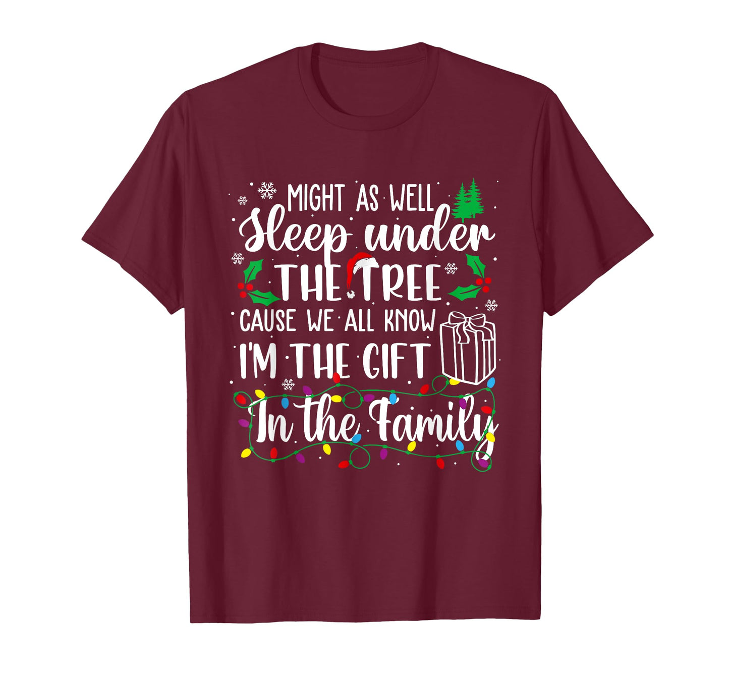 Might As Well Sleep Under The Tree Cause We All Know Xmas T-Shirt